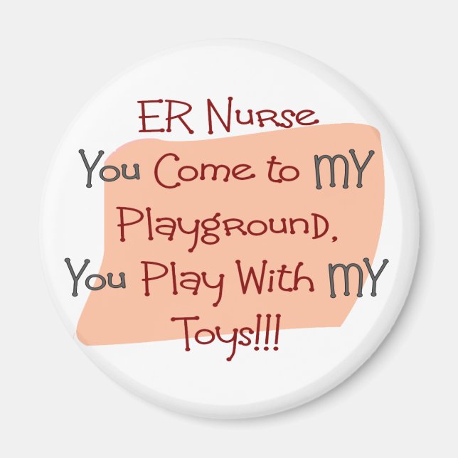 ER Nurse COME TO MY PLAYGROUND MY TOYS Magnet (Front)