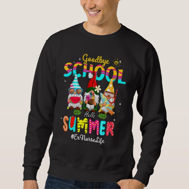 Er Nurse Gnome Goodbye School Hello Summer Sweatshirt (Front)