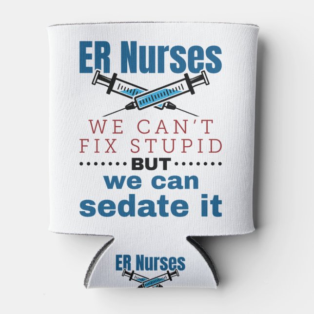 ER Nurses We Can't Fix Stupid But We Can Sedate It Can Cooler (Front)