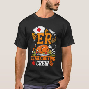 Er Thanksgiving Nurse Crew Emergency Room Icu Er N T-Shirt