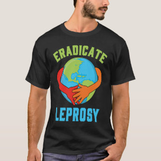 Eradicate Leprosy Disease Awareness and Support T-Shirt