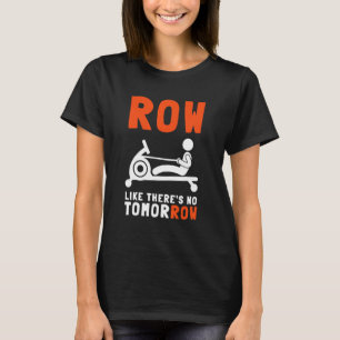 Erg Ergometer And Rowing Exercise Machine Rowing W T-Shirt