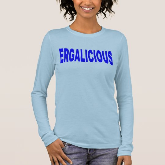 Ergalicious Long Sleeve T-Shirt