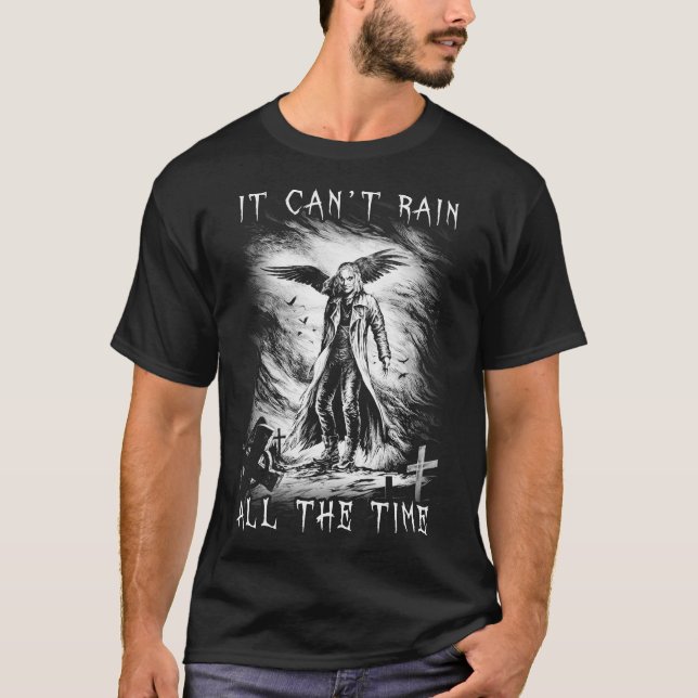 Eric Draven It Can&X27;T Rain All The Time  T-Shir T-Shirt (Front)