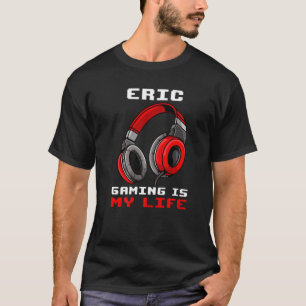 Eric Gaming Is My Life Personalized T-Shirt