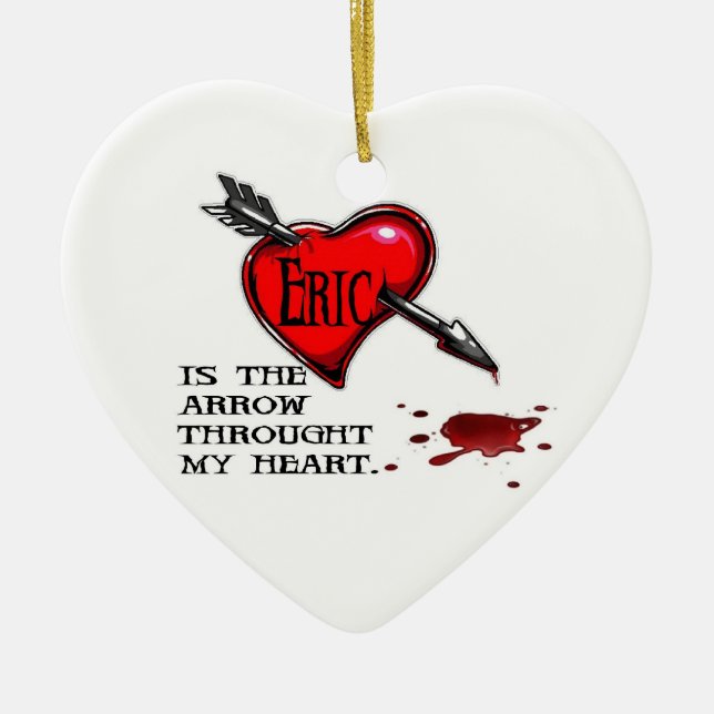 Eric is the arrow through my heart ceramic ornament (Front)