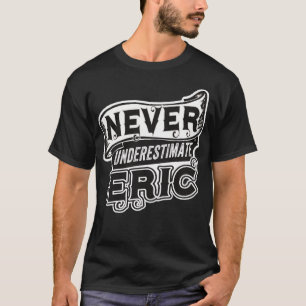 Eric Name Never Underestimate Eric Funny Eric  T-Shirt