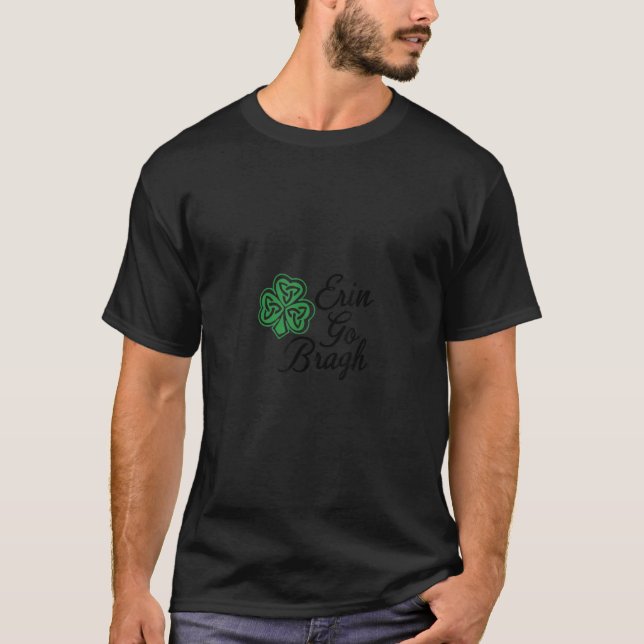 Erin Go Bragh  Ireland forever St Patricks Day T-Shirt (Front)
