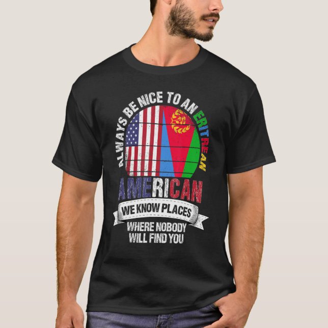 Eritrean American We know Places where Eritrea Fla T-Shirt (Front)