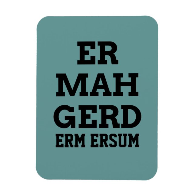Ermahgerd Premium Magnet (Vertical)