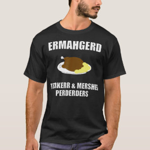ERMAHGERD Terrkerr Mershed Perderders Thanksgiving T-Shirt