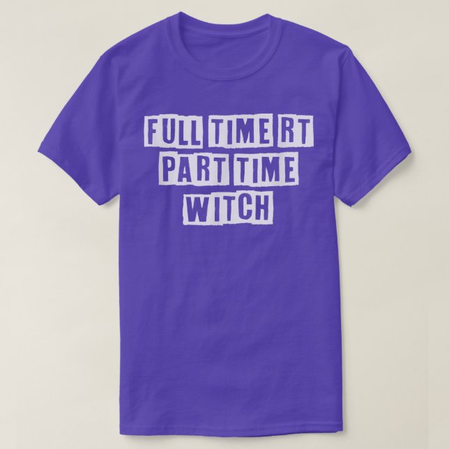 Eroded Tet Idea Funny Full Time Rt Part Time Witch T-Shirt (Design Front)
