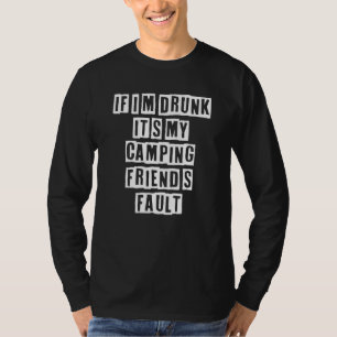 Eroded Text Idea  If I'm Drunk It's My Camping Fri T-Shirt