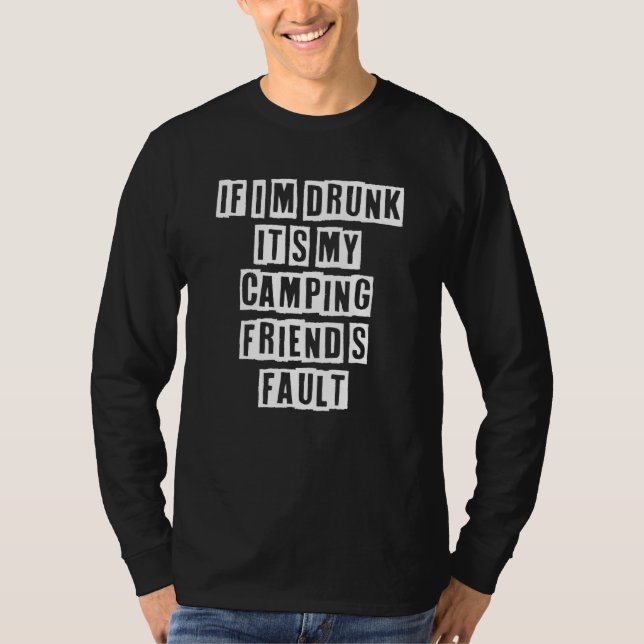 Eroded Text Idea  If I'm Drunk It's My Camping Fri T-Shirt (Front)