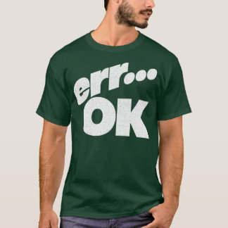 Err OK Humourous Retro Style Typography Design T-Shirt