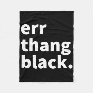 Err Thang Black - Black History Month Juneteenth Fleece Blanket
