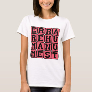 Errare Humanum Est, To Err is Human T-Shirt
