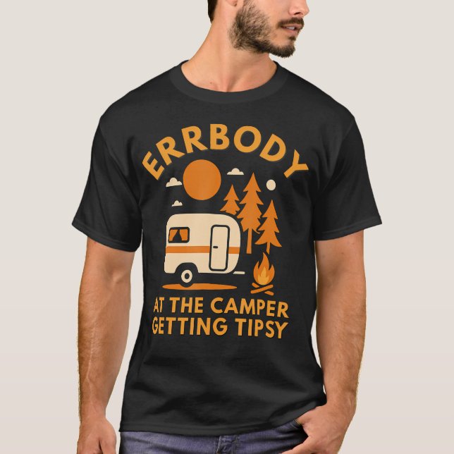 Errbody At The Camper Getting Tipsy Funny Camping  T-Shirt (Front)