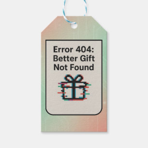 Error 404: Better Gift Not Found   Funny AI Gift Tags