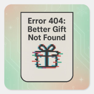 Error 404: Better Gift Not Found   Funny AI Square Sticker
