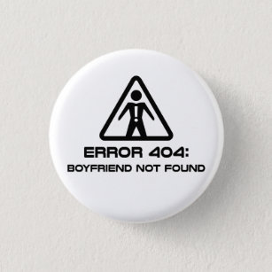 Error 404 Boyfriend Not Found 1 Inch Round Button