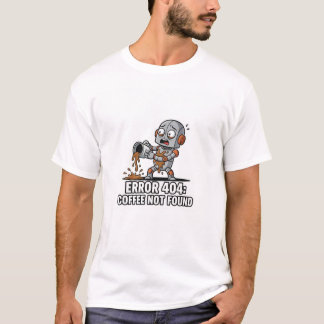 ☕ “Error 404: Coffee Not Found” Funny Robot T-Shir T-Shirt