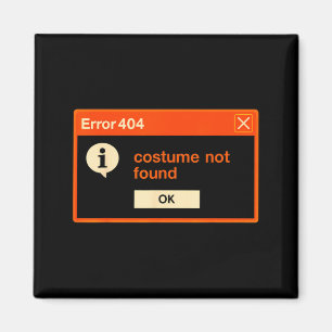 Error 404 Costume Not Found Funny Programmer Magnet