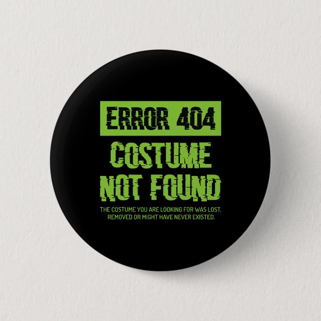 Error 404 Costume Not Found Lazy Halloween Matchin 2 Inch Round Button (Front)