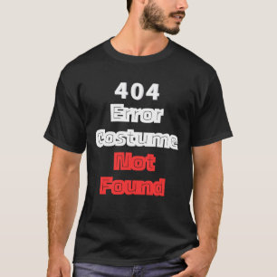 Error 404 Costume Not Found T-Shirt