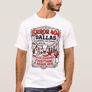Error 404 Dallas Humility Not Found T-Shirt