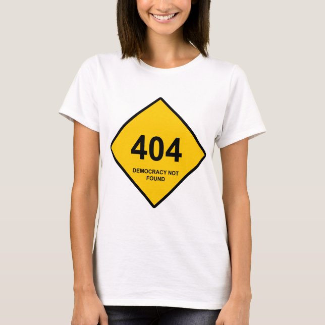 Error 404: Democracy Not Found T-Shirt (Front)