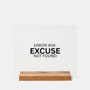 Error 404: Excuse Not Found Minimalist Desk Sign