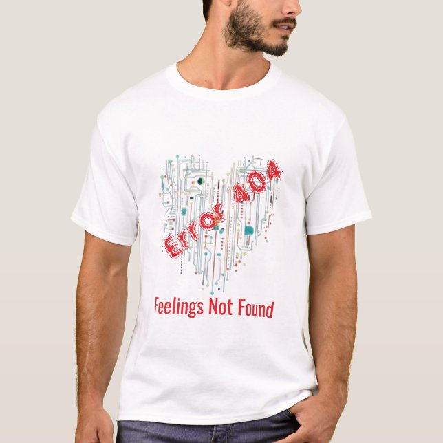 Error 404: Feelings Not Found T-shirt (Front)