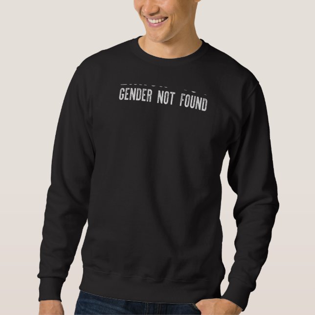 Error 404 Gender Not Found Non Binary Message Meme Sweatshirt (Front)