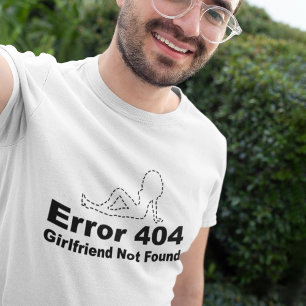 Error 404 - Girlfriend Not Found T-Shirt