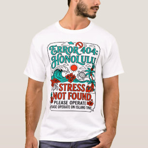 Error 404 Honolulu Stress Not Found Message T-Shirt