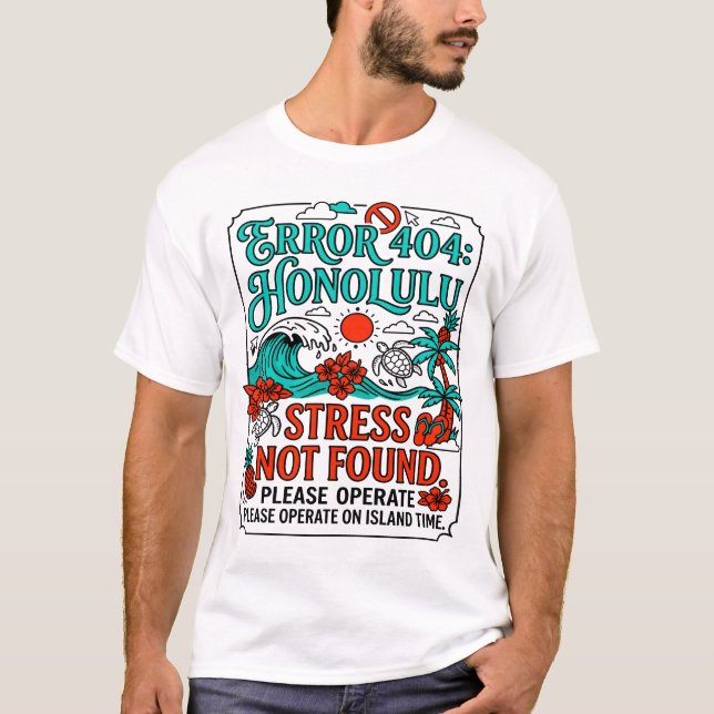 Error 404 Honolulu Stress Not Found Message T-Shirt (Front)
