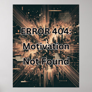 ERROR 404: Motivation Not Found Copper Colour Poster
