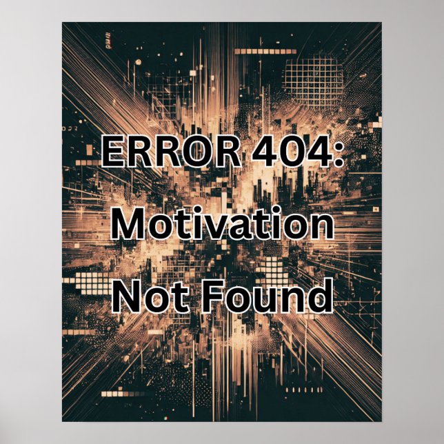 ERROR 404: Motivation Not Found Copper Colour Poster (Front)