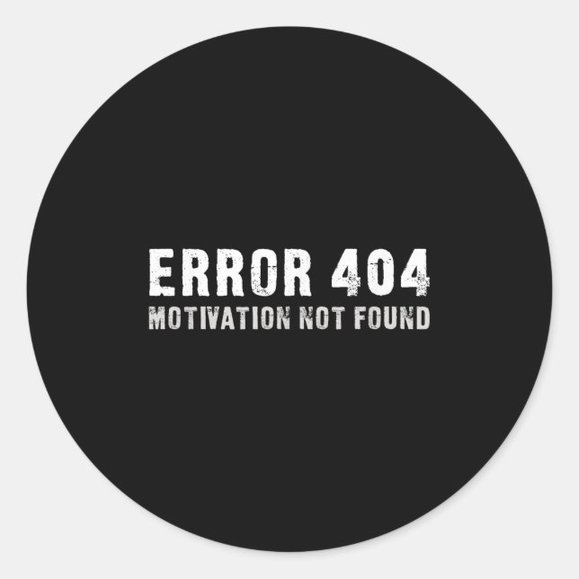Error 404 Motivation Not Found - Funny  Classic Round Sticker (Front)