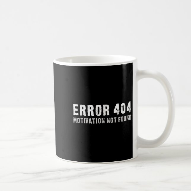 Error 404 Motivation Not Found - Funny  Coffee Mug (Right)