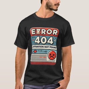 Error 404 Motivation Not Found Funny Men's T-Shirt