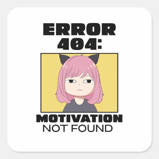 Error 404: Motivation not found Square Sticker (Front)