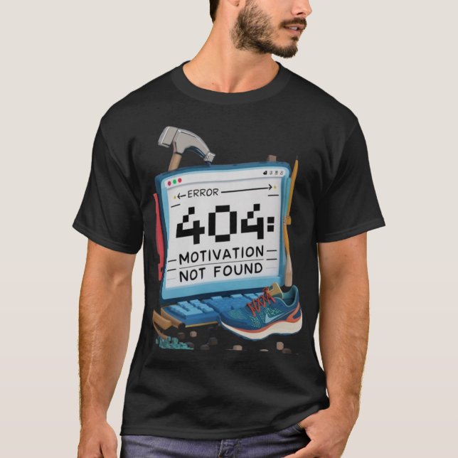 Error 404: Motivation Not Found T-Shirt - Humour  (Front)