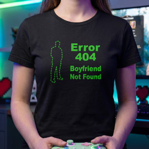 Error 404 - Single Girl Sarcastic Dating Joke T-Shirt