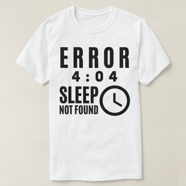 Error 404 - Sleep not found T-Shirt (Design Front)