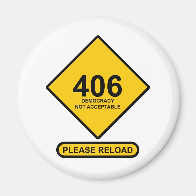 Error 406: Democracy Not Acceptable Magnet (Front)