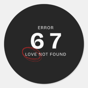 Error 67 Love Not Found Shirt Funny Six Seven Meme Classic Round Sticker