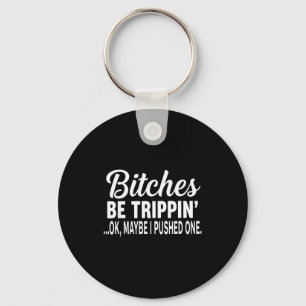 Es Be Tripn' Ok Maybe I Pushed One Funny Saying Qu Keychain