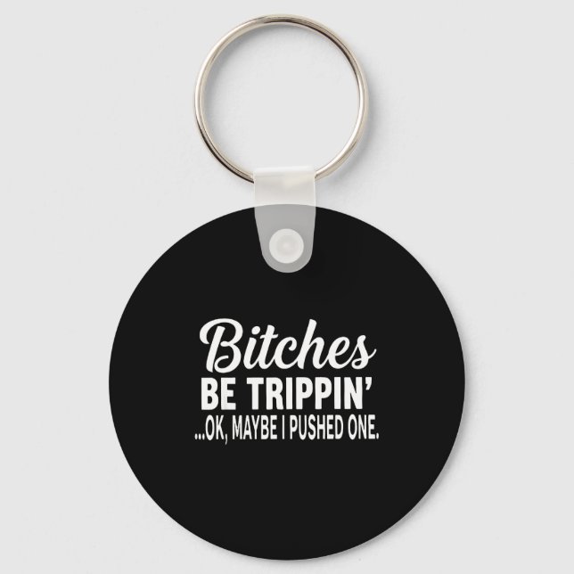 Es Be Tripn' Ok Maybe I Pushed One Funny Saying Qu Keychain (Front)
